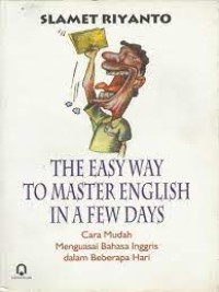 The easy way to master english in a few days = cara mudah menguasai bahasa inggris dalam beberapa hari