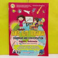 Kamus elite bergambar grammar and conversation:Inggris-Indonesia bergambar dilengkapi cara membaca