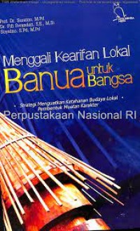 Menggali kearifan lokal Banua untuk bangsa: strategi menguatkan ketahanan budaya lokal pembentuk muatan karakter