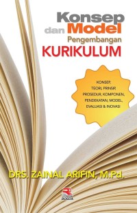 Konsep dan model pengembangan kurikulum : konsep, teori, prinsip, prosedur, komponen, pendekatan, model, evaluasi dan inovasi