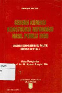 Sebuah koreksi konstruksi reformasi hasil pemilu 1999:urgensi konkruensi uu politik dengan uu otda