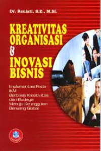 Kreativitas organisasi & inovasi bisnis:implementasi pada IKM berbasis kreativitas dan budaya menuju keunggulan bersaing global