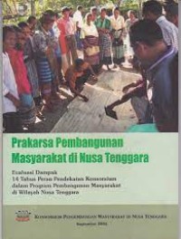 Prakarsa pembangunan masyarakat di Nusa Tenggara : evaluasi dampak 14 tahun peran pendekatan konsorsium dalam prgram pembangunan masyarakat di wilayah Nusa Tenggara