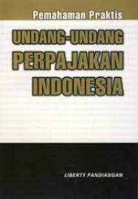 Pemahaman praktis undang-undang perpajakan Indonesia