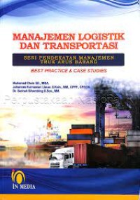 Manajemen logistik dan transportasi: seri pendekatan manajemen truk arus barang= (best practice & case studies)