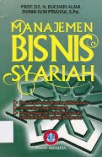 Manajemen bisnis syariah:penuntun perkuliahan bagi para mahasiswa- pencerahan bagi para pedagang-pengembangan marketing syariah/spiritual marketing bagi para pengusaha