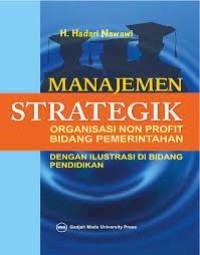 Manajemen strategik : organisasi non profit bidang pemerintahan dengan ilustrasi di bidang pendidikan