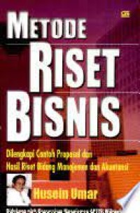 Metode riset bisnis : panduan mahasiswa untuk melaksanakan riset dilengkapi contoh proposal dan hasil riset bidang manajemen dan akuntansi