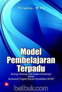 Model pembelajaran terpadu: konsep, strategi, dan implementasiny dalam kurikulum tingkat satuan pendidikan = KTSP