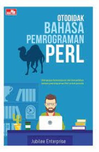 Otodidak bahasa pemrograman perl: [mengupas kemampuan dan kemudahan bahasa pemrograman perl untuk pemula]