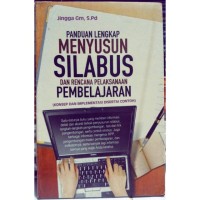 Panduan lengkap menyusun silabus dan rencana pelaksanaan pembelajaran : konsep dan implementasi disertai contoh