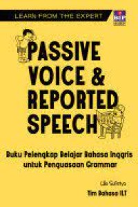 Learn from the expert:passive voice & reported speech:buku pelengkap belajar bahasa inggris untuk penguasaan grammar