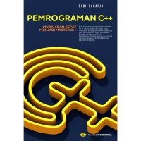 Pemrograman c++: [mudah dan cepat menjadi master c++ - mengungkap rahasia-rahasia pemrograman dalam c++]