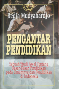 Pengantar pendidikan:sebuah studi awal tentang dasar-dasar pendidikan pada umumnya dan pendidikan di indonesia