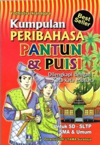 Kumpulan peribahasa pantun dan puisi : dilengkapi dengan kata-kata mutiara [untuk SD-SLTP-SMA & Umum]