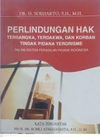 Perlindungan hak tersangka, terdakwa, dan korban tindak pidana terorisme dalam sistem peradilan pidana indonesia