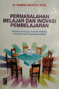 Permasalahan belajar dan inovasi pembelajaran : panduan untuk guru, konselor, psikolog, orang tua, dan tenaga kependidikan