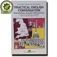 Practical english conversation:basic sentences, exercises, implemaentation=sistem praktis memperlancar percakapan untuk pelajar, mahasiswa dan umum