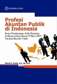 Profesi akuntan publik di Indonesia:suatu pembahasan kritis terhadap undang-undang nomor 5 tahun 2011 tentang akuntan publik