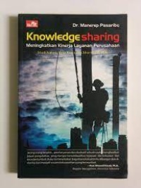 Knoledge sharing = meningkatkan kinerja layanan perusahaan - studi kasus: best practices sharing di pt. pln