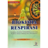 Biokimia respirasi: [panduan praktis untuk mahasiswa dan praktisi dalam bidang ilmu kesehatan]