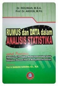 Rumus dan data dalam analisis statistik: untuk penelitian (administrasi pendidikan-bisnis-pemerintahan-sosial-kebijakan-ekonomi-hukum-manajemen-kesehatan)