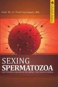 Sexing Spermatozoa: [hasil penelitian laboratorium dan aplikasi pada sapi dan kambing] cetakan 1