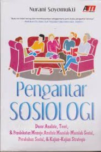 Pengantar sosiologi: dasar analisis, teori, &pendekatan menuju analisis masalah-masalah sosial, perubahan sosial, & kajian-kajian strategis