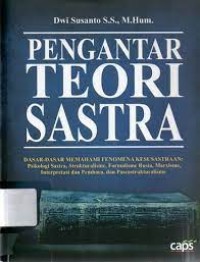 Pengantar teori sastra:dasar-dasar memahami fenomena kesusastraan psikologi sastra, strukturalisme, formalisme Rusia, marxisme, interpretasi dan pembaca, dan pascastrukturalisme