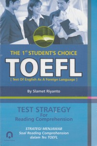 The 1 st student's choice toefl [test of english as a foreign language]:test strategy for reading  comprehension=strategi menjawab soal reading comprehension dalam tes toefl