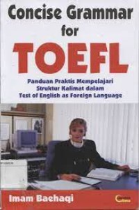 Concise grammar for toefl= panduan praktis mempelajari struktur kalimat dalam test of english as foreign language