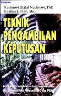 Teknik pengambilan keputusan : dilengkapi teknik analisis dan pengolahan data menggunakan paket program lindo dan spss