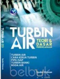 Turbin air: teori & dasar perencanaan (turbin air, cara kerja turbin, pipa isap, turbin banki, roda air