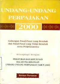 Undang-undang perpajakan 2000 : gabungan pasal-pasal yang berubah dan pasal-pasal yang tidak berubah  serta penjelasannya dilengkapi dengan peraturan dan keputusan dalam pelaksanaan undang-undang perpajakan tahun 2000