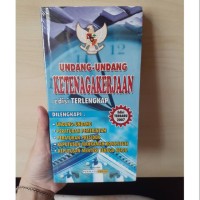 Undang-undang ketenagakerjaan edisi terlengkap dilengkapi:undang-undang,peraturan pemerintah, peraturan presiden, keputusan mahkama konstitusi, keputusan menteri tenaga kerja