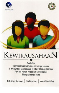 Kewirausahaan membahas:pengelolaan dan pengembangan entrepreneurship, kewirausahaan di bidang teknologi informasi teori dan praktik pengelolaan kewirausahaan dilengkapi dengan kasus